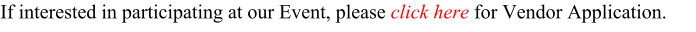 If interested in participating at our Event, please click here for Vendor Application.